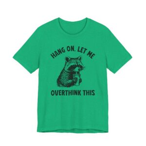 Hang On, Let Me Overthink This | Funny Raccoon T-shirt