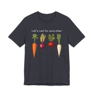 Let’s Root for Each Other | Funny Gardening T-shirt