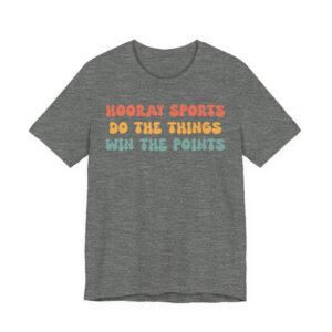 Hooray Sports Do the Things Win the Points | Funny Baseball T-shirt