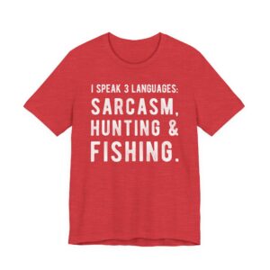 I Speak 3 Languages: Sarcasm, Hunting and Fishing | Funny Hunting T-shirt
