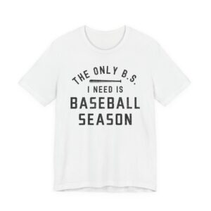 The Only BS I Need Is Baseball Season | Funny Baseball T-shirt