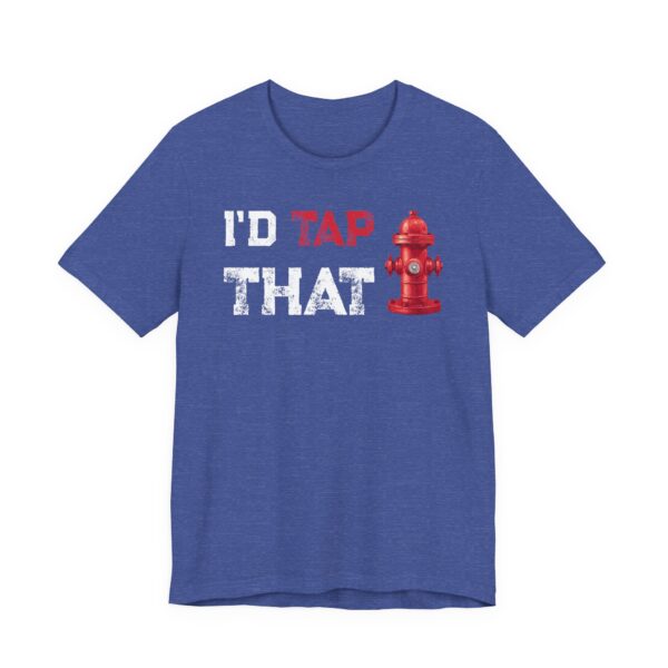 I’d Tap That | Funny Firefighter T-shirt