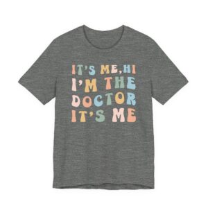It’s Me Hi I’m the Doctor It’s Me | Funny Doctor T-shirt