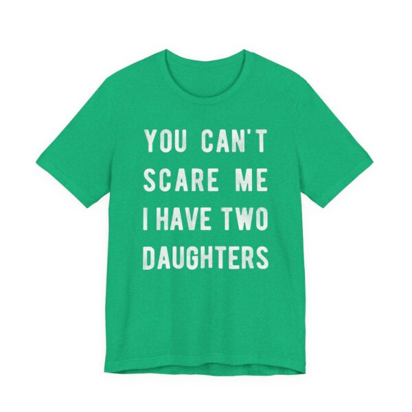 You Can’t Scare Me I Have Two Daughters | Funny Dad and Mom T-shirt
