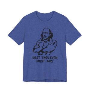Shakespeare Weightlifting | Dost Thou Even Hoist Sir | Funny Gym and Fitness T-shirt