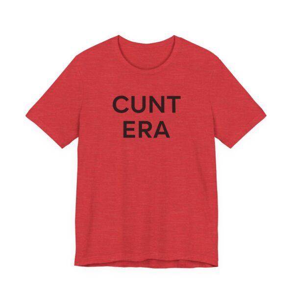 Cunt Era | Funny Meme T-shirt