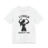 I Could Deadlift You | Funny Gym and Fitness T-shirt