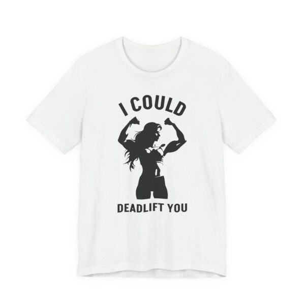 I Could Deadlift You | Funny Gym and Fitness T-shirt