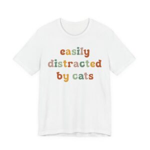 Easily Distracted by Cats | Funny Cat T-shirt