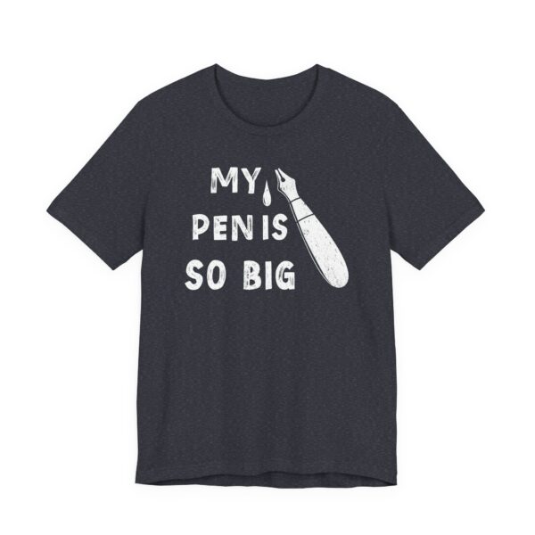 My Pen Is So Big | Funny Men T-shirt
