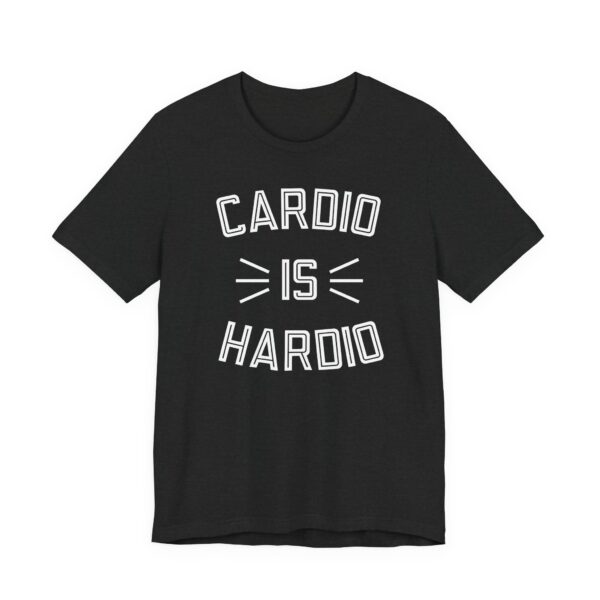 Cardio Is Hardio | Funny Gym and Fitness T-shirt
