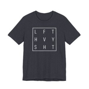 Lift Heavy Shit | Funny Gym and Fitness T-shirt