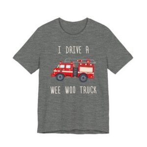 I Drive a Wee Woo Truck | Funny Firefighter T-shirt