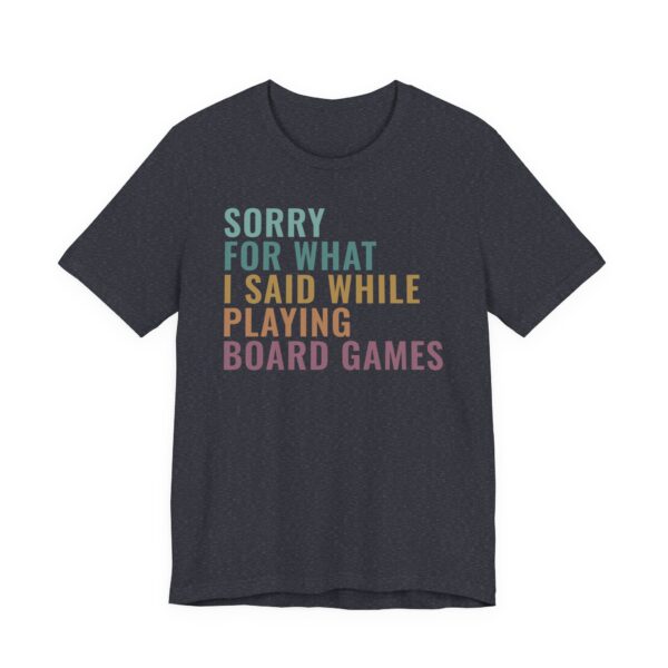 Sorry for What I Said While Playing Board Games | Funny Gaming T-shirt