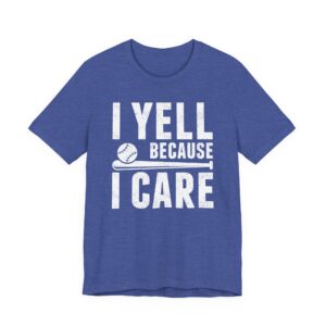 I Yell Because I Care | Funny Baseball Dad – Baseball Mom T-shirt
