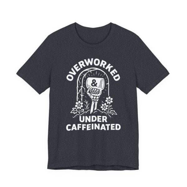 Overworked Under Caffeinated | Funny Coffee T-shirt