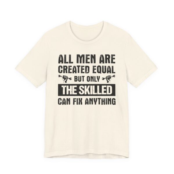 All Men Are Created Equal But Only the Skilled Can Fix Anything | Funny Technician T-shirt