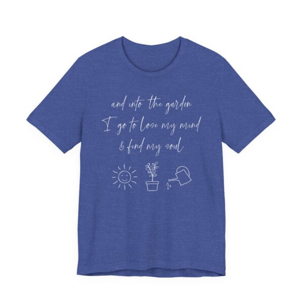 And Into the Garden I Go to Lose My Mind and Find My Soul | Cute Gardening T-shirt