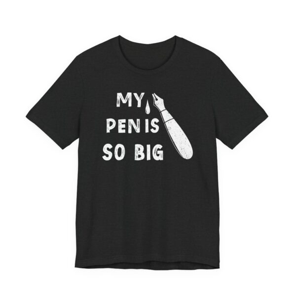My Pen Is So Big | Funny Men T-shirt