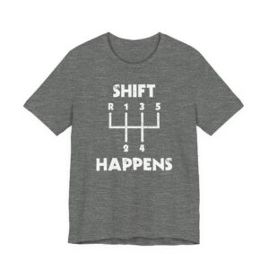 Shift Happens | Funny Car T-shirt