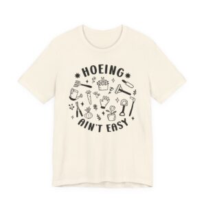 Hoeing Ain’t Easy | Funny Gardening T-shirt