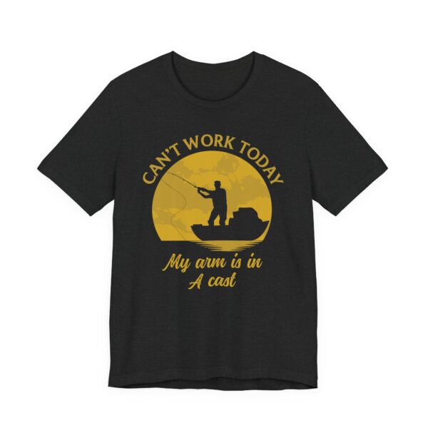 Can’t Work Today | My Arm Is in a Cast | Funny Fishing T-shirt