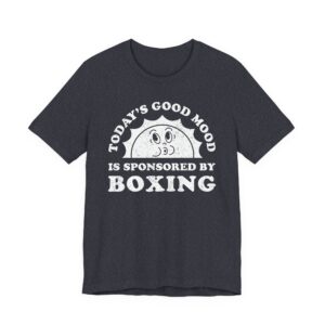 Today’s Good Mood Is Sponsored by Boxing | Funny Boxing T-shirt