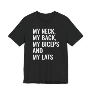 My Neck My Back My Biceps and My Lats | Funny Gym and Fitness T-shirt