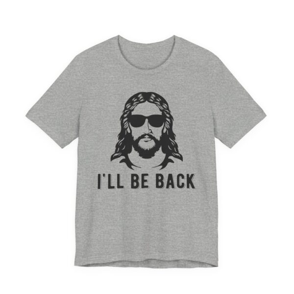 I’ll Be Back | Funny Christian T-shirt