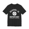 School Is Important But Baseball Is Importanter | Funny Baseball T-shirt