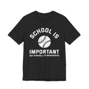 School Is Important But Baseball Is Importanter | Funny Baseball T-shirt