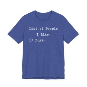 List of People I Like: Dogs | Funny Dog Owner T-shirt