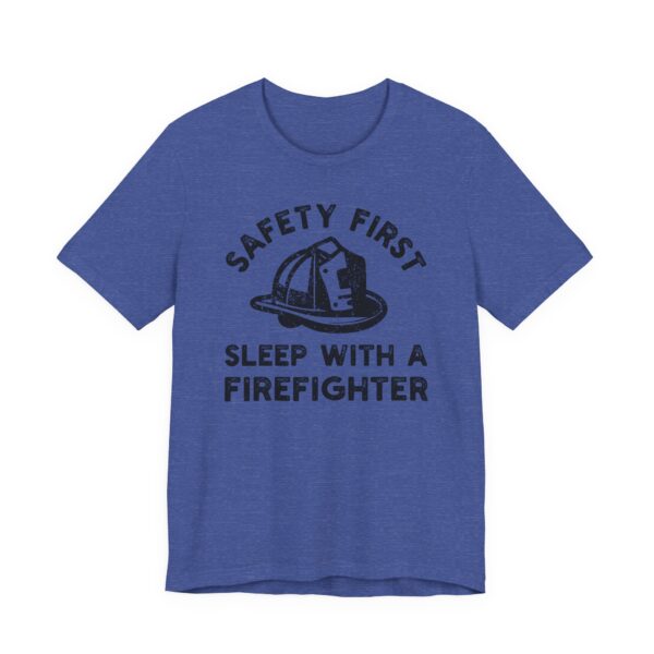 Safety First, Sleep with a Firefighter | Funny Firefighter T-shirt