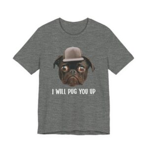 I Will Pug You Up | Funny Pug Dog T-shirt