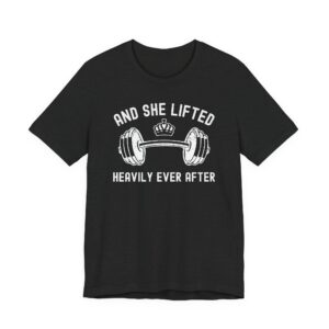 And She Lifted Heavily Ever After | Gym and Fitness T-shirt
