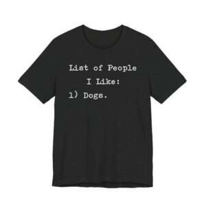 List of People I Like: Dogs | Funny Dog Owner T-shirt