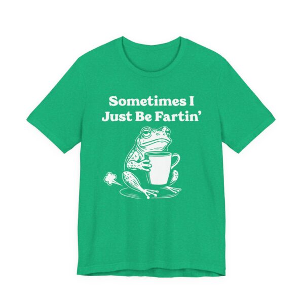 Sometimes I Just Be Fartin’ | Funny Frog T-shirt