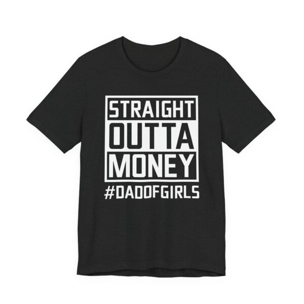 Straight Outta Money | Dad of Girls | Funny Dad T-shirt