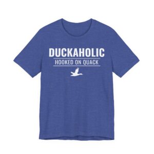 Duckaholic | Hooked on Quack | Funny Duck Hunting T-shirt