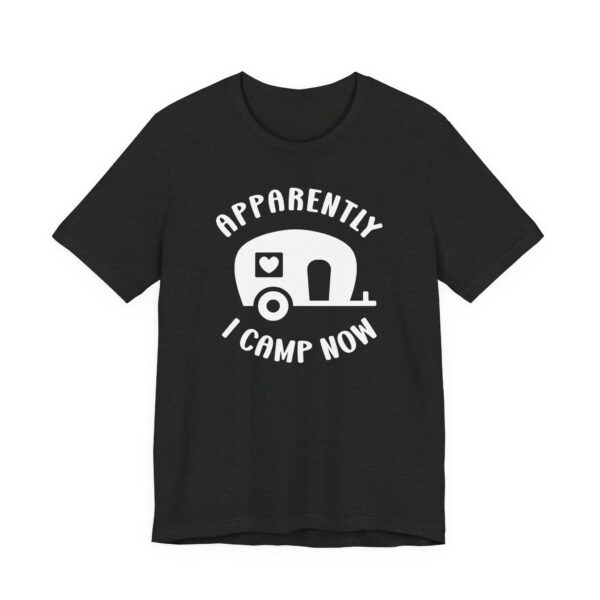 Apparently I Camp Now | Cute Camping T-shirt