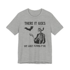 There It Goes My Last Flying Fuck | Funny T-shirt