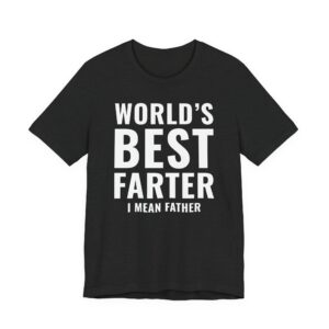 World’s Best Farter I Mean Father | Funny Dad T-shirt