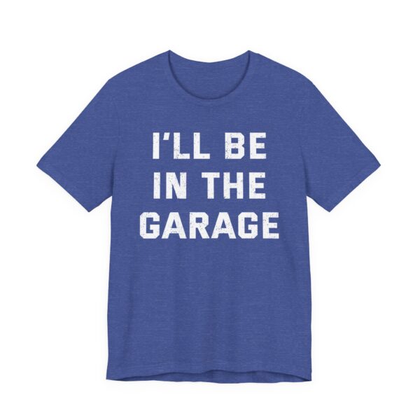 I’ll Be in the Garage | Funny Mechanic Dad T-shirt
