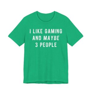 I Like Gaming and Maybe 3 People | Funny Gaming T-shirt
