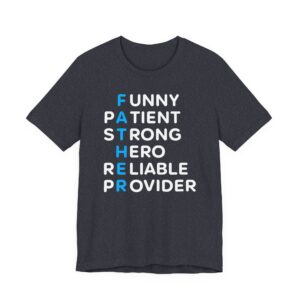 Funny Patient Strong Hero Reliable Provider | Father Acronym | Dad T-shirt