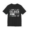I Don’t Get Older I Level Up | Funny Gaming T-shirt