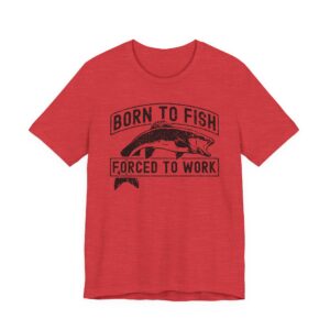Born to Fish Forced to Work | Funny Fishing T-shirt
