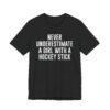 Never Underestimate a Girl with a Hockey Stick | Funny Hockey T-shirt