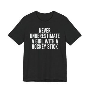 Never Underestimate a Girl with a Hockey Stick | Funny Hockey T-shirt
