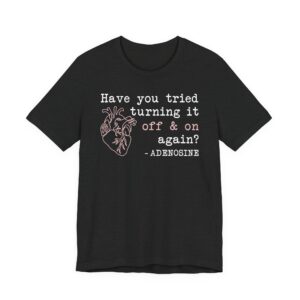 Adenosine Quotes | Have You Tried Turning It Off & On Again | Funny Doctor and Nurse T-shirt